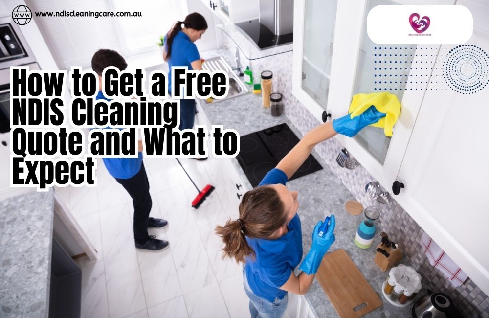 Get a Free NDIS Cleaning Quote and What to Expect