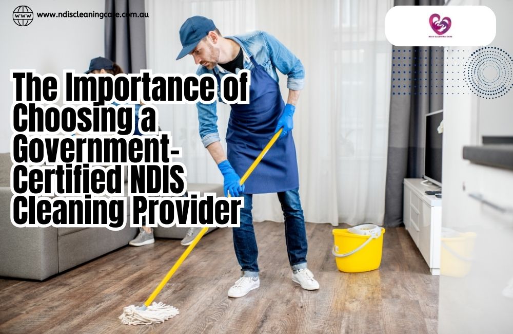 Choosing a Government-Certified NDIS Cleaning Provider